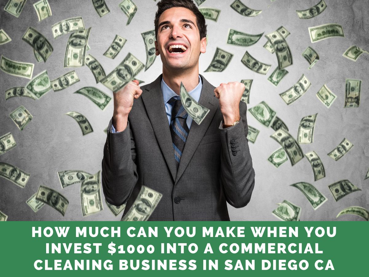 How Much Can You Make When You Invest $1000 into a Commercial Cleaning Business in San Diego CA