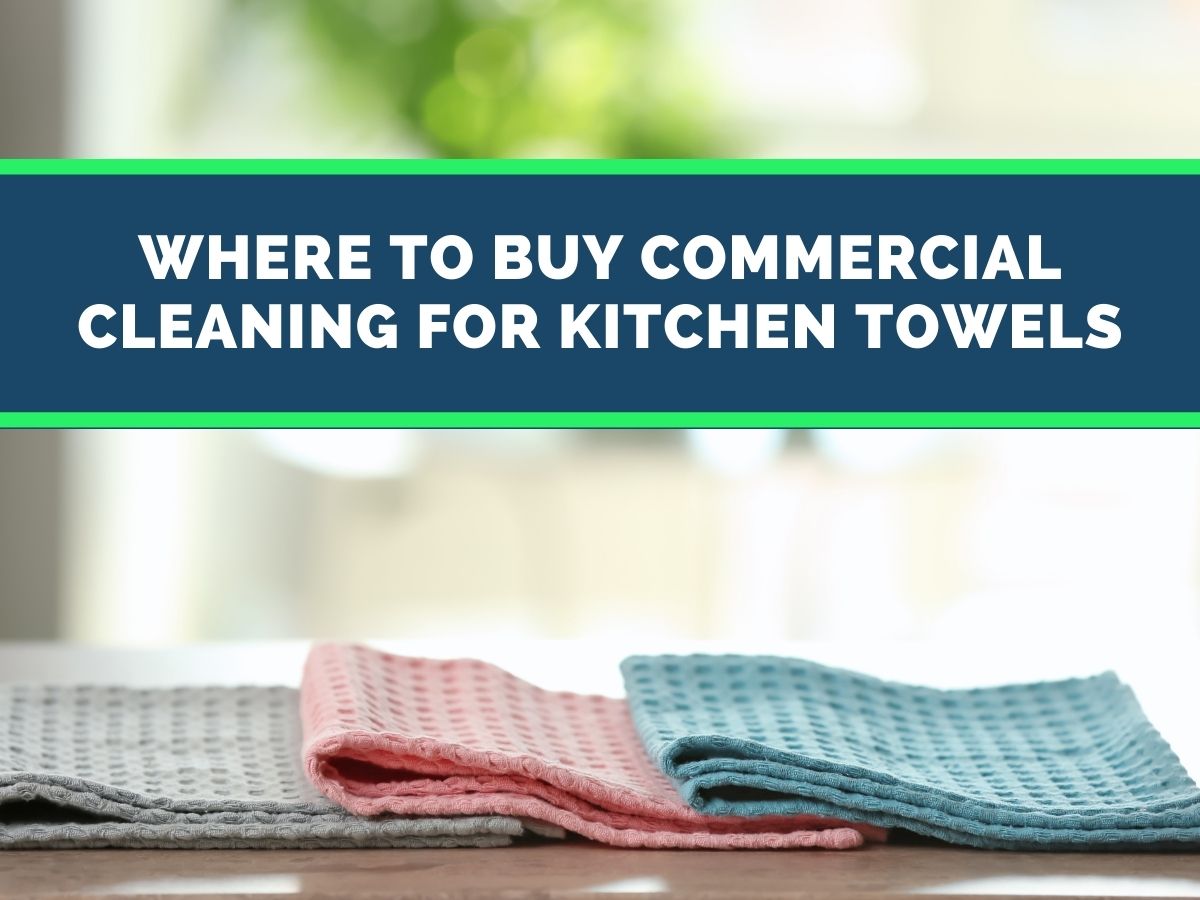 Where to Buy Commercial Cleaning for Kitchen Towels